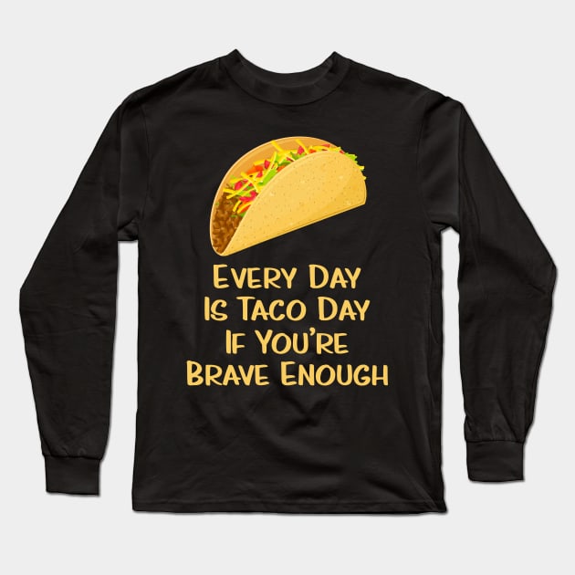 Every Day Is Taco Day Long Sleeve T-Shirt by guitar75